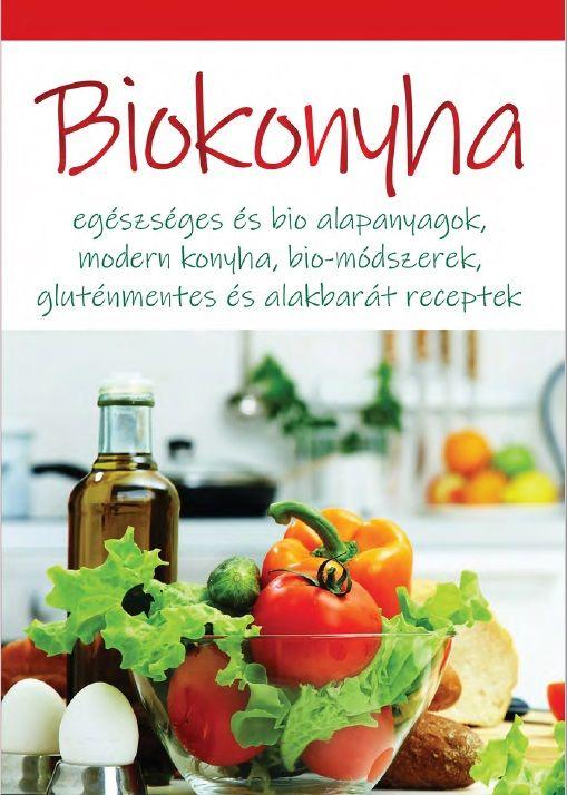- - Biokonyha - Egszsges s Bio Alapanyagok,Modern Konyha,Bio-Mdszerek,Glutnment