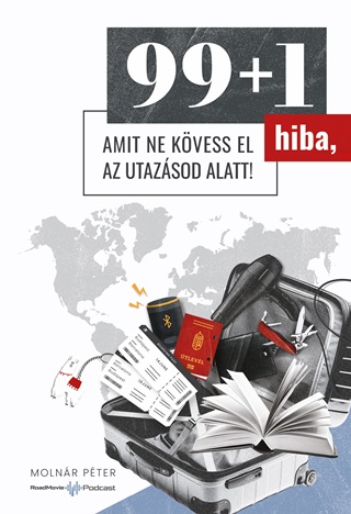 Molnr Pter - 99+1 Hiba, Amit Ne Kvess El Az Utazsod Alatt!