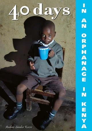 Kocsis Andrs Sndor - 40 Days In An Orphanage In Kenya