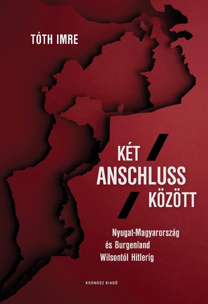 Kt Anschluss Kztt - Nyugat-Magyarorszg s Burgenland Wilsontl Hitlerig