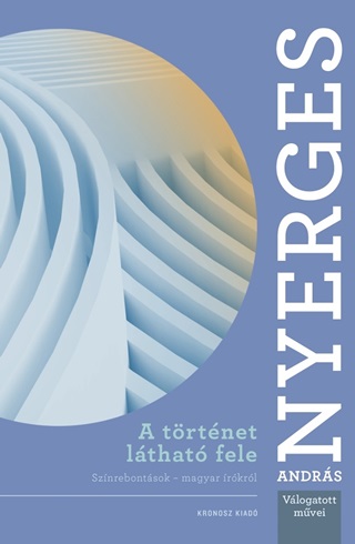 Nyerges Andrs - A Trtnet Lthat Fele - Nyerges Andrs Vlogatott Mvei
