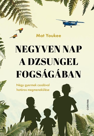 Mat Youkee - Negyven Nap A Dzsungel Fogsgban  Ngy Gyermek Csodval Hatros Megmeneklse