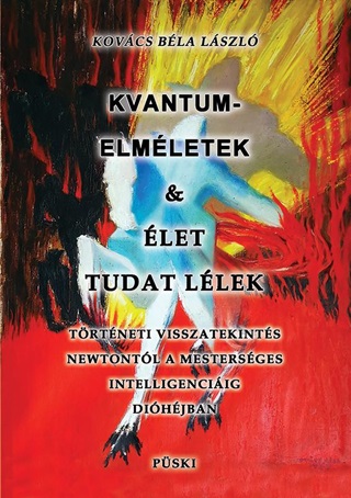 Kovcs Bla Lszl - Kvantumelmletek s let Tudat Llek