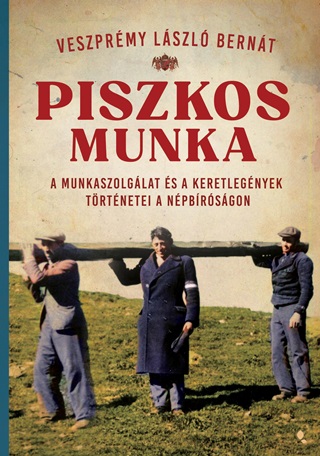Piszkos Munka - A Munkaszolglat s A Keretlegnyek Trtnetei A Npbrsgon