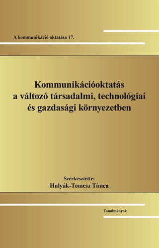 Hulyk-Tomesz Tmea[Szerk.] - Kommunikcioktats A Vltoz Trsadalmi, Technolgiai s Gazdasgi Krnyezetben