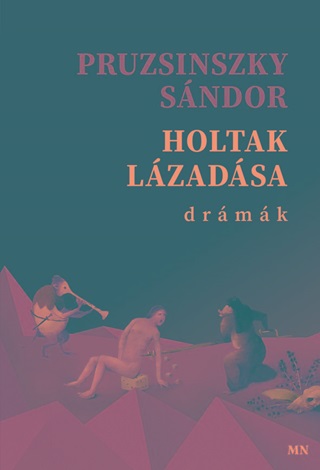 Pruzsinszky Sndor - Holtak Lzadsa - Drmk