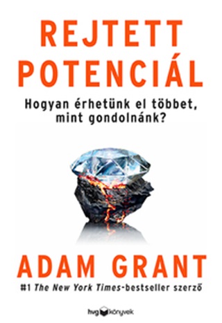 Adam Grant - Rejtett Potencil - Hogyan rhetnk El Tbbet, Mint Gondolnnk?