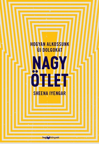Sheena Iyengar - Nagy tlet - Hogyan Alkossunk j Dolgokat?