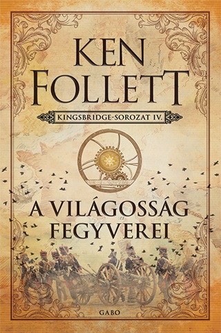 A Vilgossg Fegyverei - Kingsbridge-Sorozat Iv.