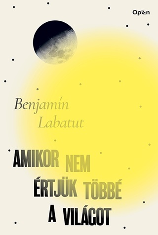 Benjamin Labatut - Amikor Nem rtjk Tbb A Vilgot
