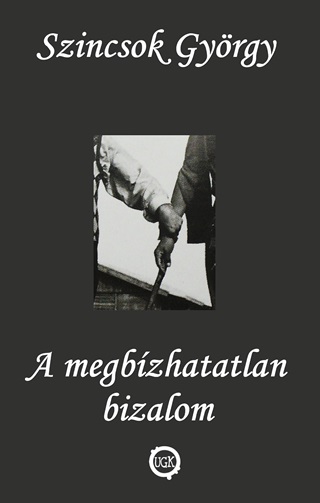 Szincsok Gyrgy - A Megbzhatatlan Bizalom
