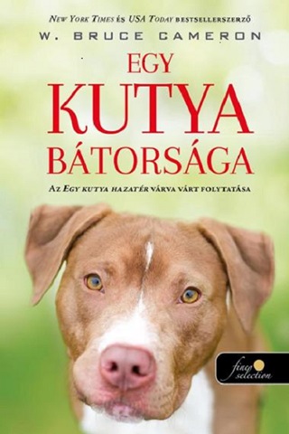 Bruce W. Cameron - Egy Kutya Btorsga (Egy Kutya Hazatr 2.)