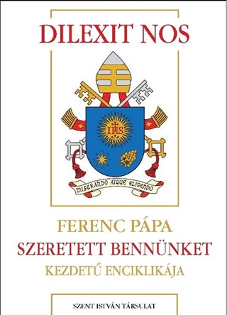 Ferenc Ppa - Dilexit Nos  Szeretett Bennnket-  Kezdet Enciklikja