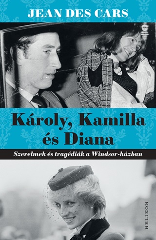 Jean Des Cars - Kroly, Kamilla s Diana - Szerelmek s Tragdik A Windsor - Hzban
