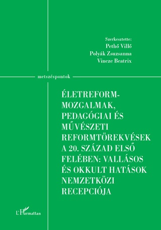 Peth Vill[Szerk.]-Polyk Zsuzsanna[Sze - letreform-Mozgalmak, Pedaggiai s Mvszeti Reformtrekvsek