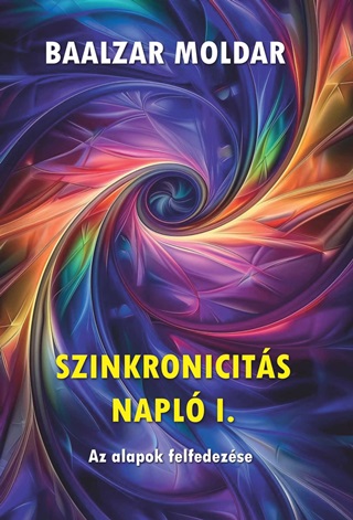 Baalzar Moldar - Szinkronicits Napl I. - Az Alapok Felfedezse