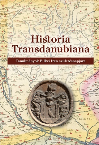 Historia Transdanubiana - Tanulmnyok Bilkei Irn Szletsnapjra