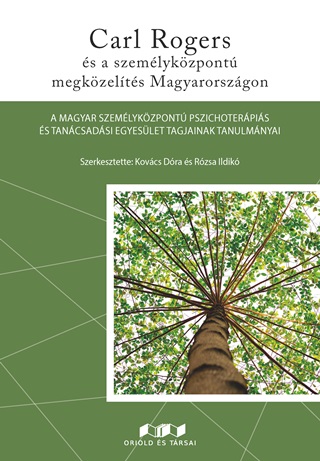 Kovcs Dra[Szerk.]-Rzsa Ildik[Szerk.] - Carl Rogers s A Szemlykzpont Megkzelts Magyarorszgon