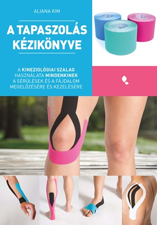 Aliana Kim - A Tapaszols Kziknyve - A Kineziolgiai Szalag Hasznlata Mindenkinek