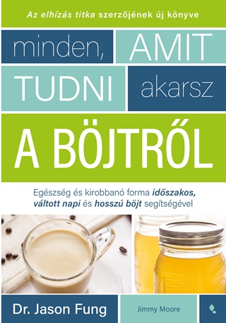Dr. Jason Fung-Jimmy Moore - Minden, Amit Tudni Akarsz A Bjtrl