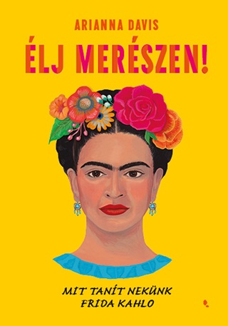 lj Merszen! - Mit Tant Neknk Frida Kahlo - Fztt