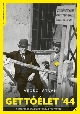Vgs Istvn - Gettlet '44 - A Magyarorszgi Vidki Gettsts Trtnete