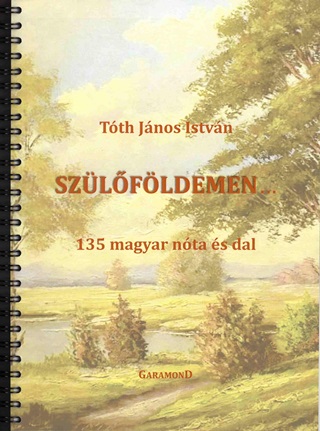 Tth Jnos Istvn - Szlfldemen... - 135 Magyar Nta s Dal